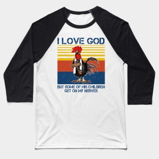 Chicken I Love God But Some Of His Children Get On My Nerves Baseball T-Shirt